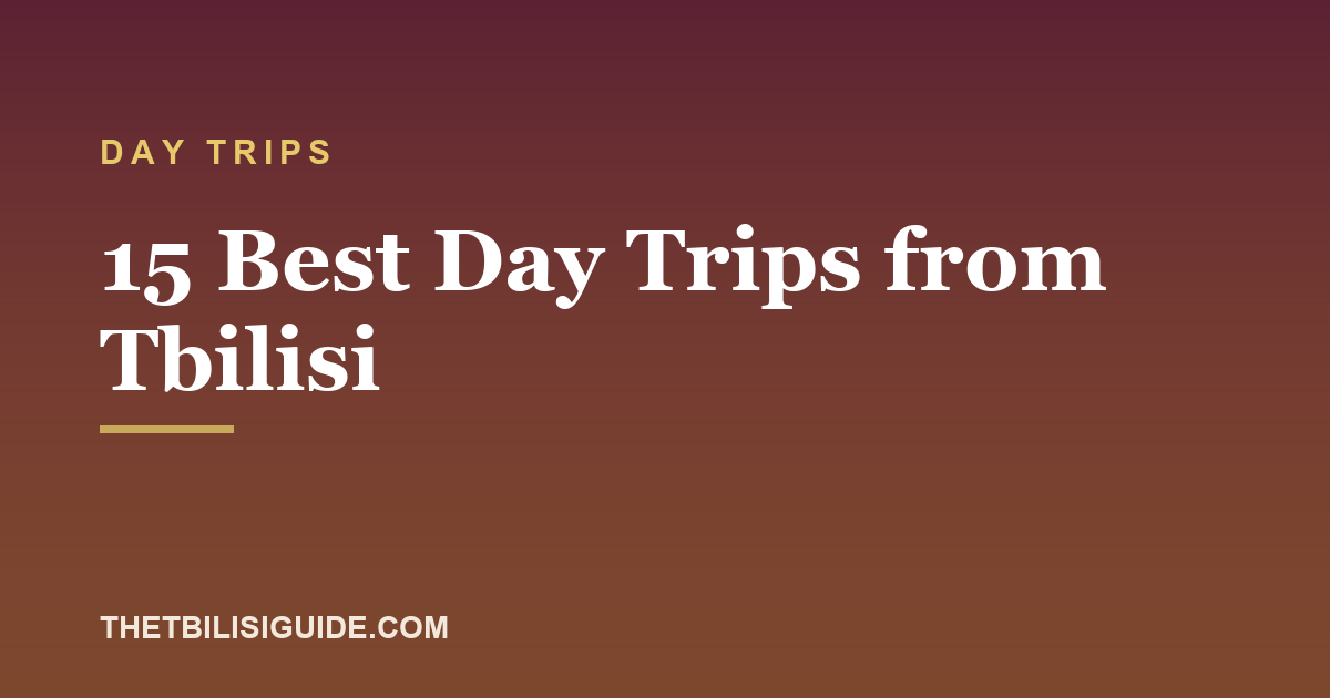 15 Best Day Trips from Tbilisi