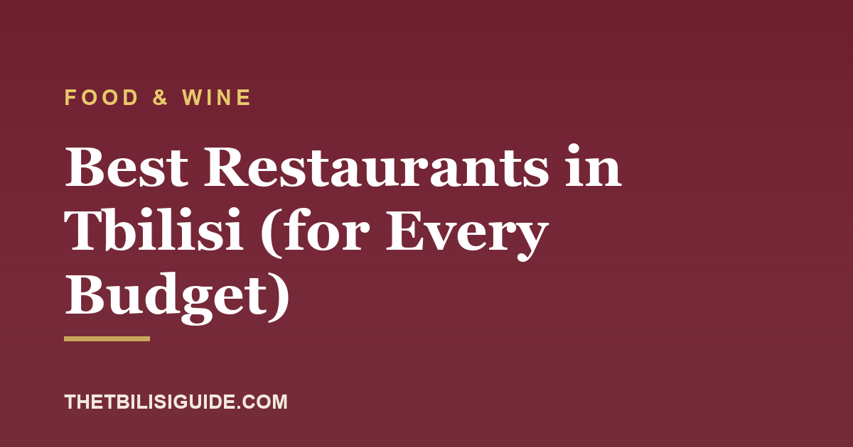 Best Restaurants in Tbilisi (for Every Budget)