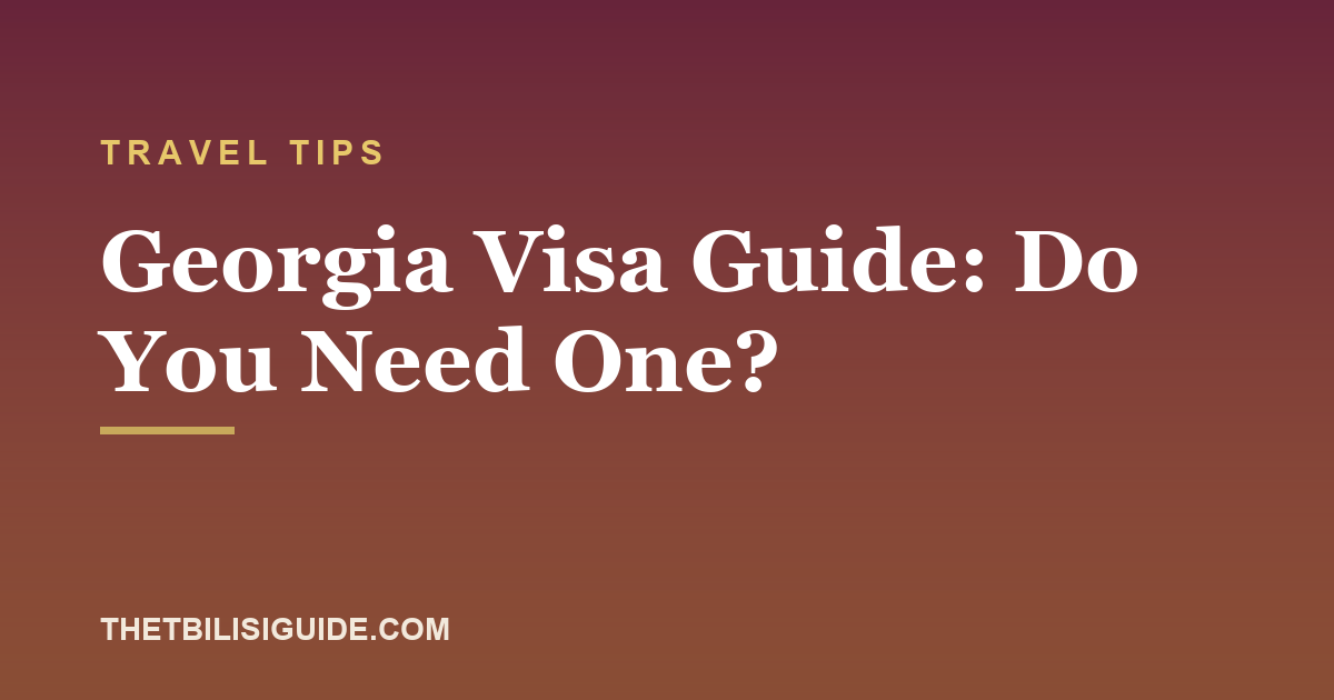 Georgia Visa Guide: Do You Need One?