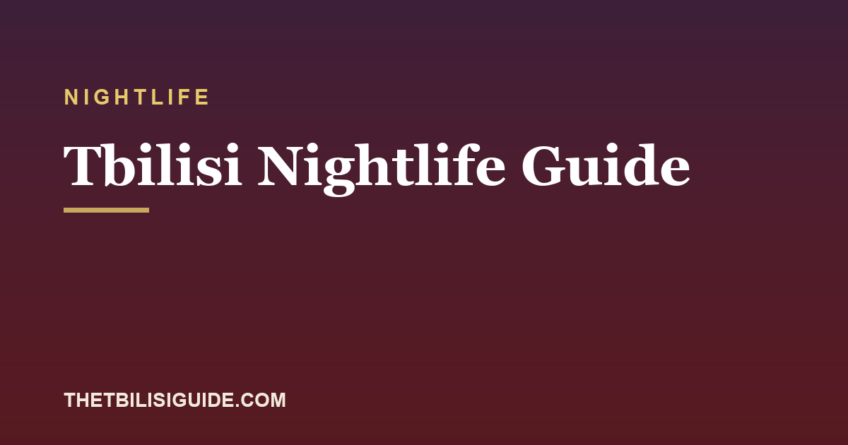 Tbilisi Nightlife Guide