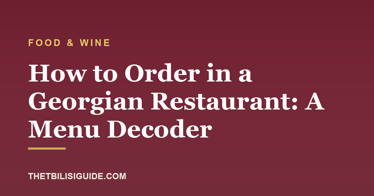 How to Order in a Georgian Restaurant: A Menu Decoder