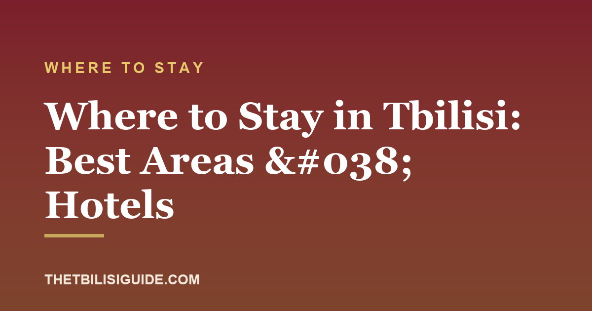 Where to Stay in Tbilisi: Best Areas & Hotels