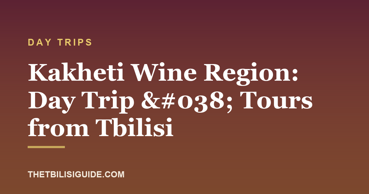 Kakheti Wine Region: Day Trip & Tours from Tbilisi